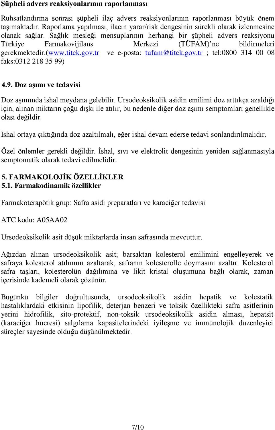 Sağlık mesleği mensuplarının herhangi bir şüpheli advers reaksiyonu Türkiye Farmakovijilans Merkezi (TÜFAM) ne bildirmeleri gerekmektedir.(www.titck.gov.tr ve e-posta: tufam@titck.gov.tr ; tel:0800 314 00 08 faks:0312 218 35 99) 4.