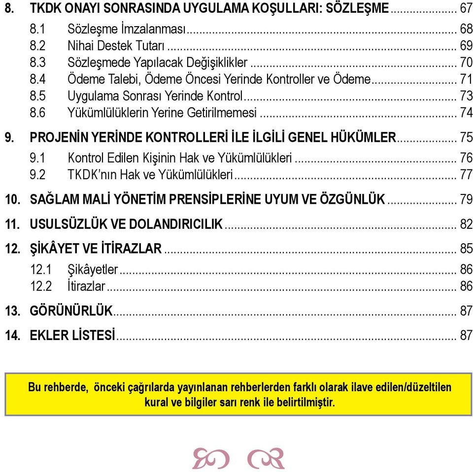 PROJENİN YERİNDE KONTROLLERİ İLE İLGİLİ GENEL HÜKÜMLER... 75 9.1 Kontrol Edilen Kişinin Hak ve Yükümlülükleri... 76 9.2 TKDK nın Hak ve Yükümlülükleri... 77 10.