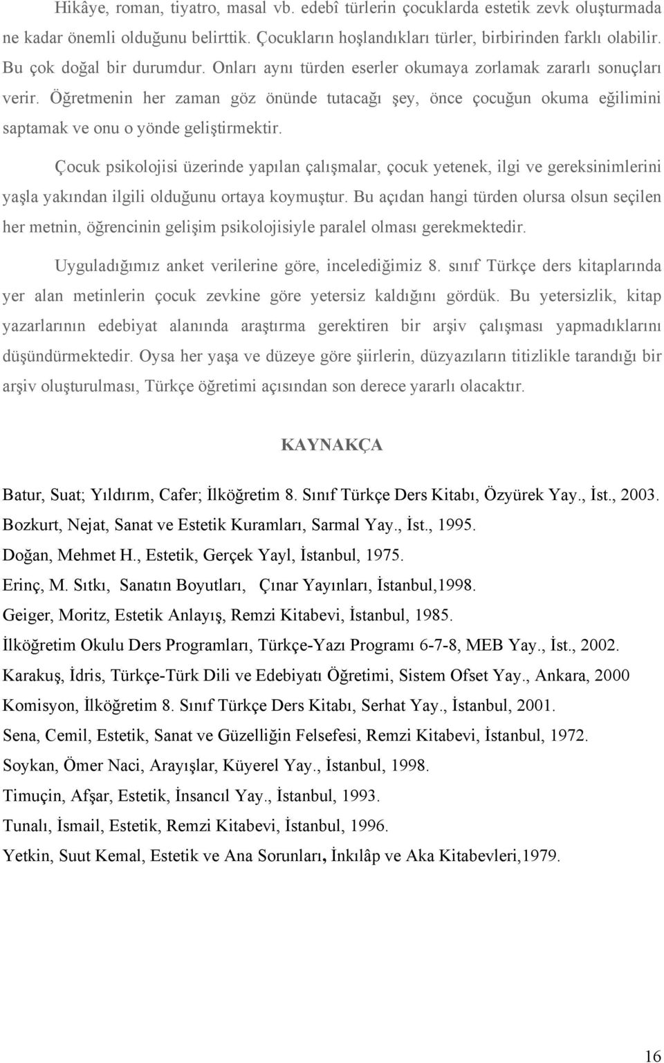 Öğretmenin her zaman göz önünde tutacağı şey, önce çocuğun okuma eğilimini saptamak ve onu o yönde geliştirmektir.