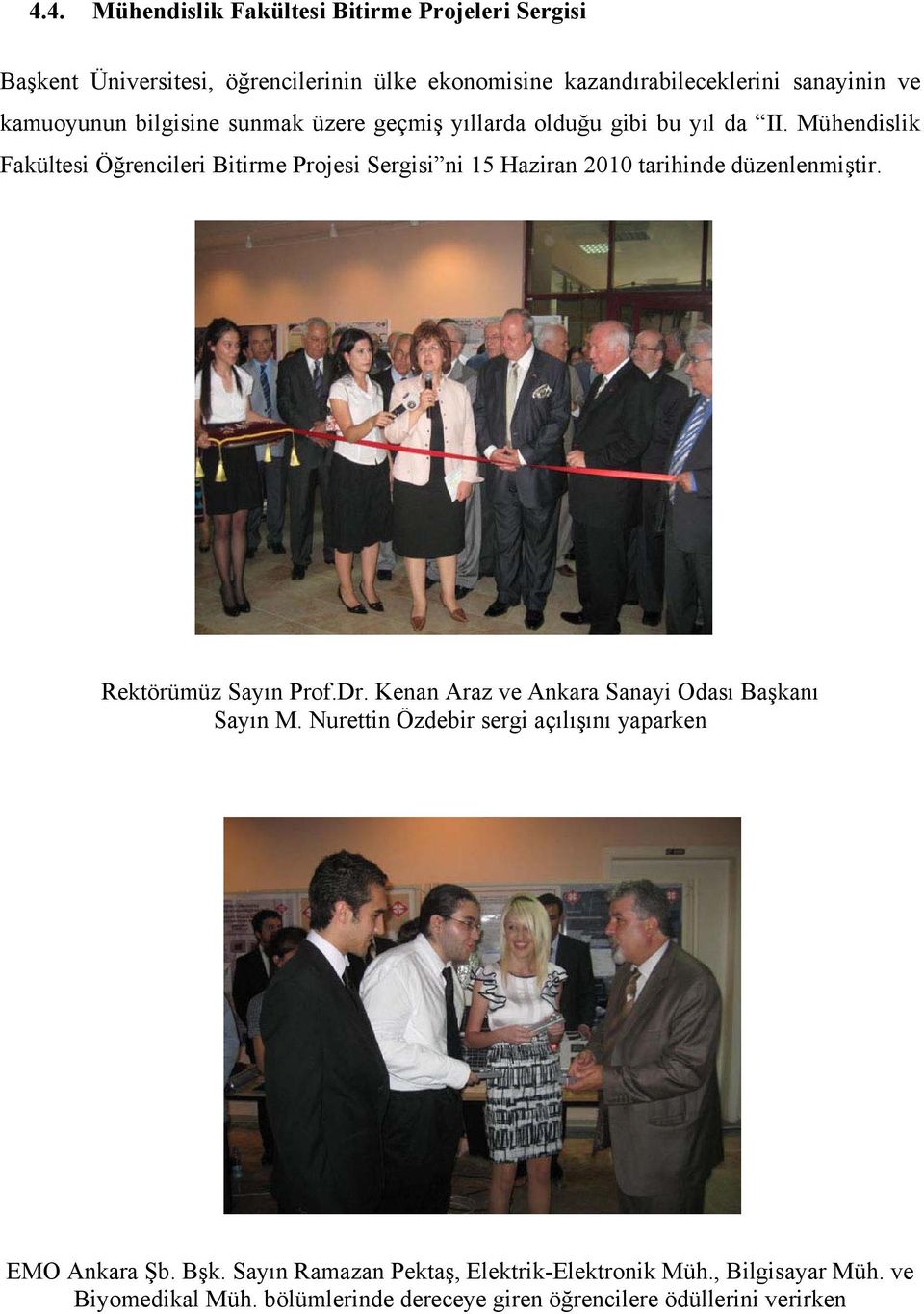 Mühendislik Fakültesi Öğrencileri Bitirme Projesi Sergisi ni 15 Haziran 2010 tarihinde düzenlenmiştir. Rektörümüz Sayın Prof.Dr.