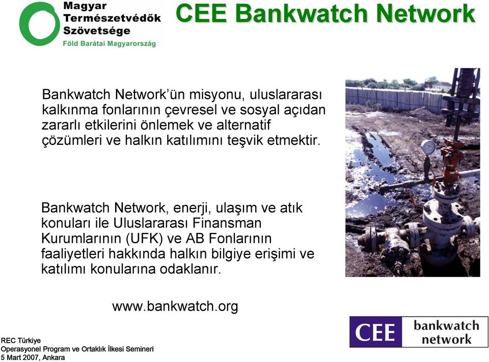 Bankwatch Network, enerji, ulaşım ve atık konuları ile Uluslararası Finansman Kurumlarının (UFK) ve AB