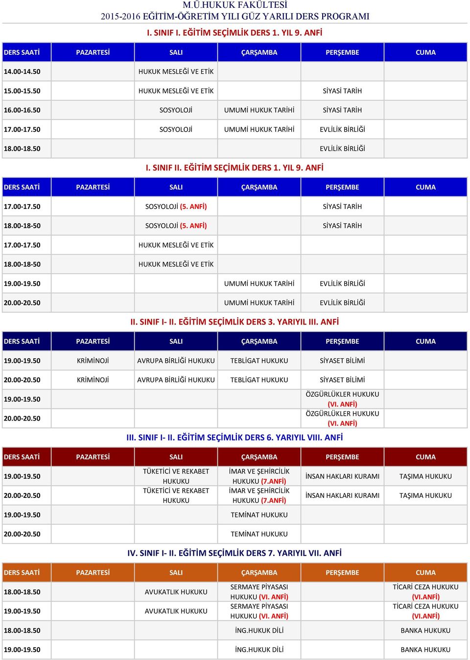 EĞİTİM SEÇİMLİK DERS 1. YIL 9. ANFİ UMUMİ HUKUK TARİHİ EVLİLİK BİRLİĞİ 20.00-20.50 UMUMİ HUKUK TARİHİ EVLİLİK BİRLİĞİ II. SINIF I- II. EĞİTİM SEÇİMLİK DERS 3. YARIYIL III.