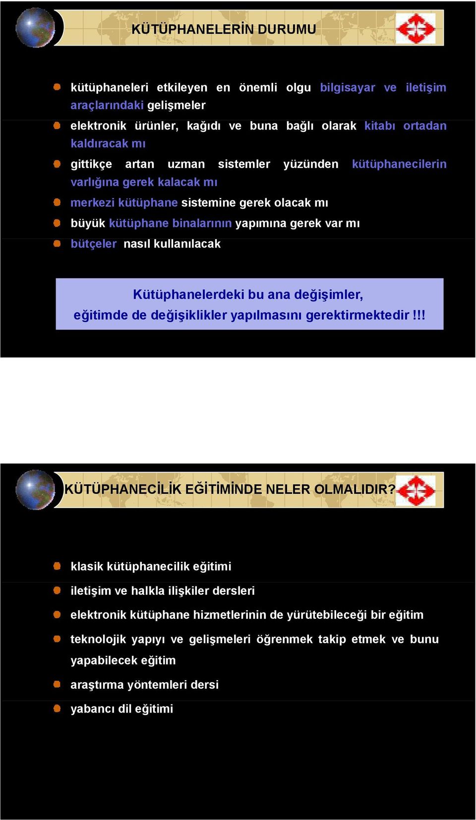 Kütüphanelerdeki bu ana değişimler, eğitimde de değişiklikler yapılmasını gerektirmektedir!!! Dokümentasyon Dairesi Başkanlığı 9 KÜTÜPHANECİLİK EĞİTİMİNDE NELER OLMALIDIR?