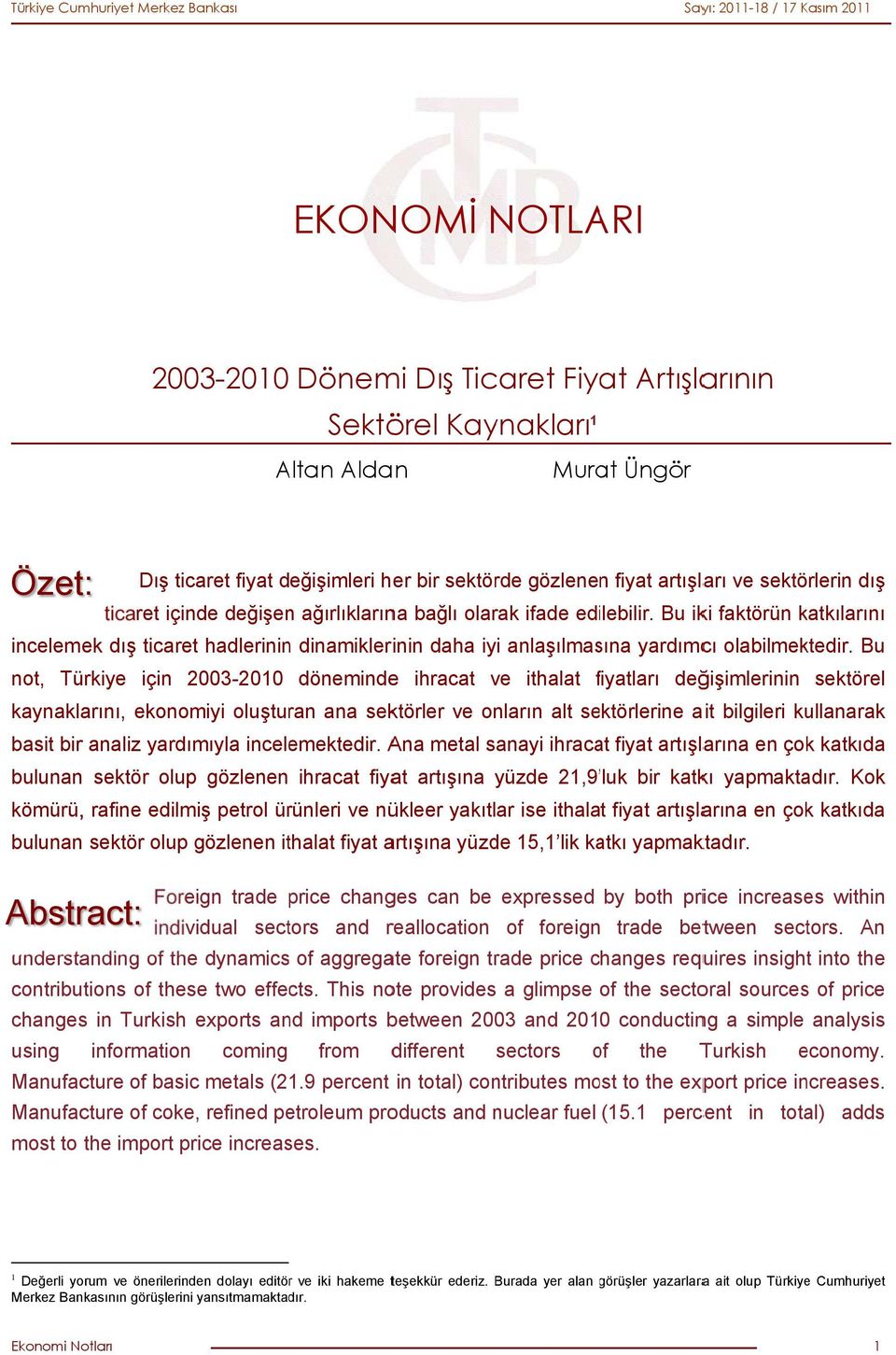 Bu iki faktörün katkılarını incelemek dış ticaret hadlerininn dinamiklerinin daha iyi anlaşılmasına yardımcı olabilmektedir.