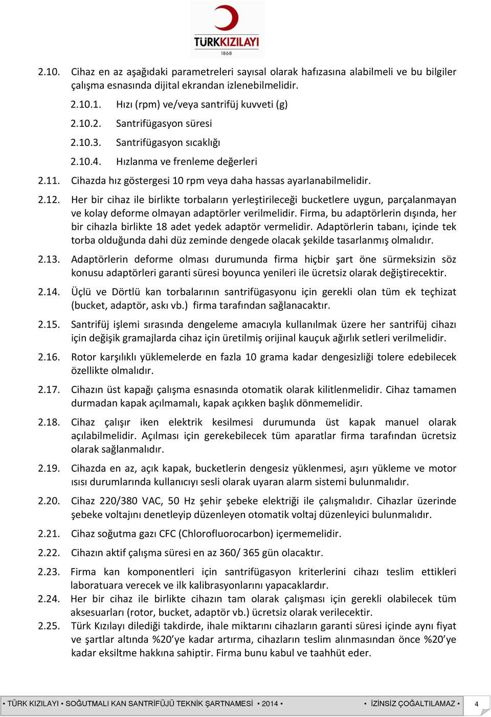 Her bir cihaz ile birlikte torbaların yerleştirileceği bucketlere uygun, parçalanmayan ve kolay deforme olmayan adaptörler verilmelidir.