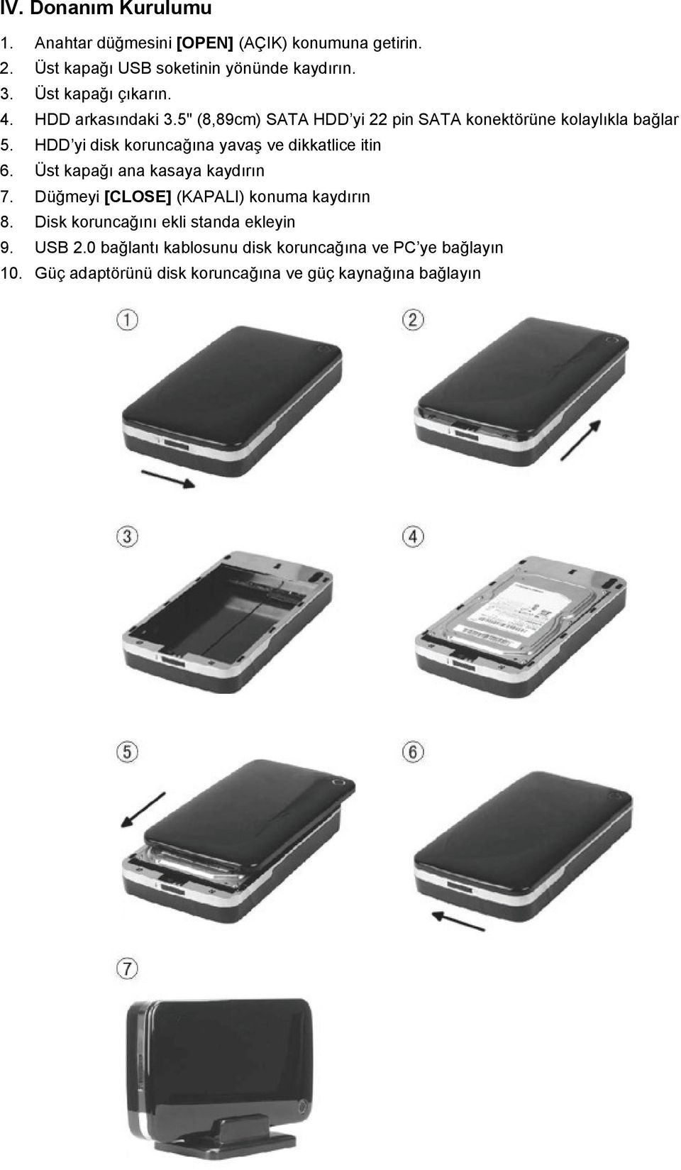 HDD yi disk koruncağına yavaş ve dikkatlice itin 6. Üst kapağı ana kasaya kaydırın 7. Düğmeyi [CLOSE] (KAPALI) konuma kaydırın 8.