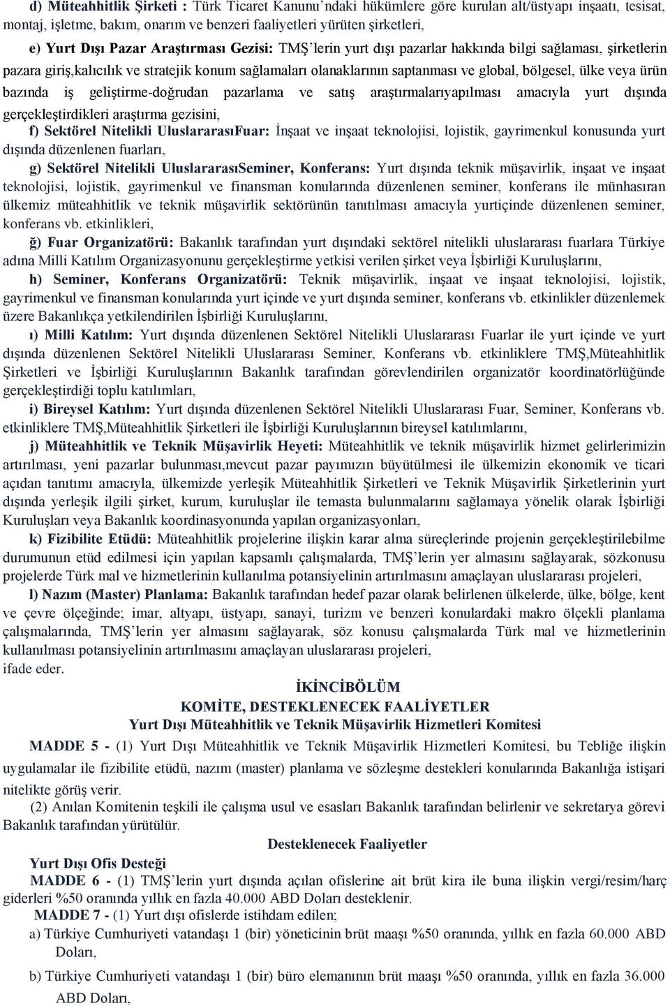 ürün bazında iş geliştirme-doğrudan pazarlama ve satış araştırmalarıyapılması amacıyla yurt dışında gerçekleştirdikleri araştırma gezisini, f) Sektörel Nitelikli UluslararasıFuar: İnşaat ve inşaat