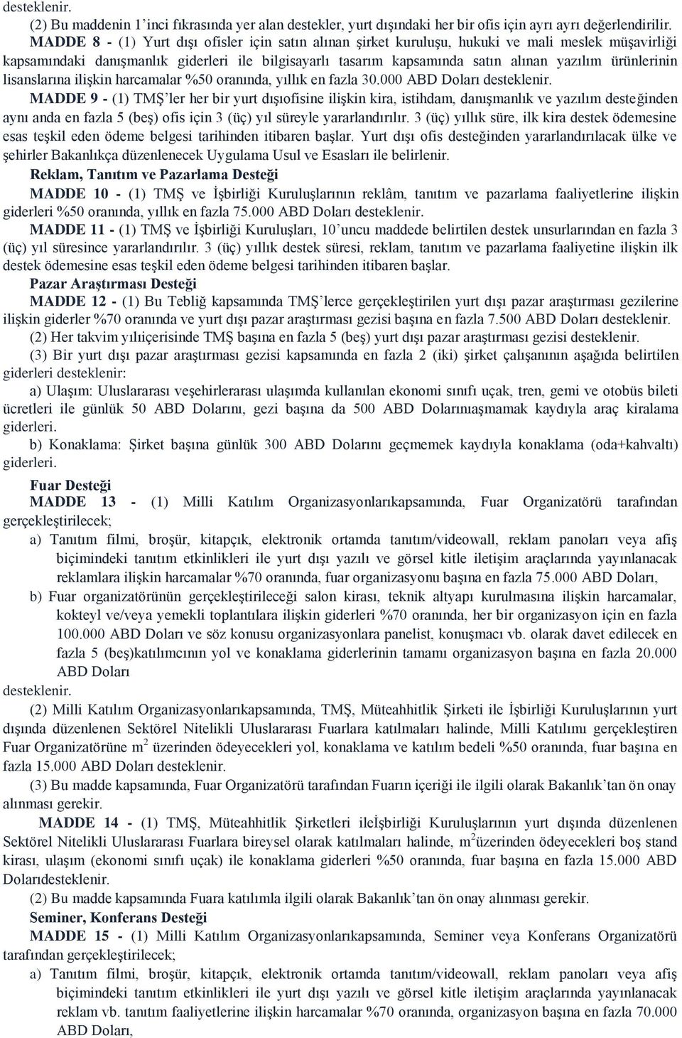 ürünlerinin lisanslarına ilişkin harcamalar %50 oranında, yıllık en fazla 30.000 ABD Doları desteklenir.