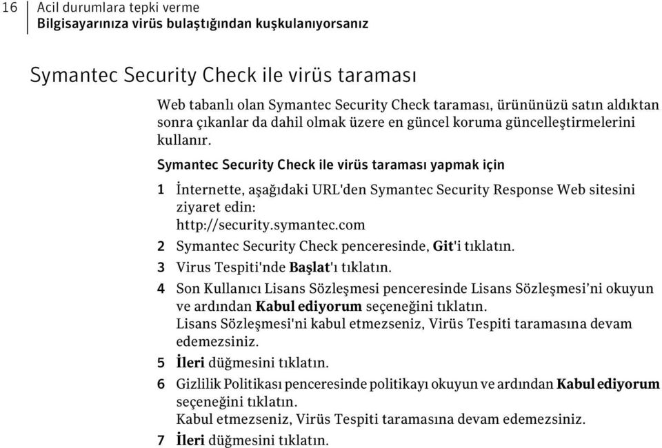 Symantec Security Check ile virüs taraması yapmak için 1 İnternette, aşağıdaki URL'den Symantec Security Response Web sitesini ziyaret edin: http://security.symantec.