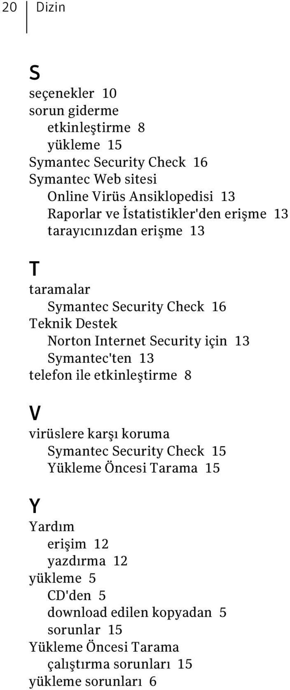 için 13 Symantec'ten 13 telefon ile etkinleştirme 8 V virüslere karşı koruma Symantec Security Check 15 Yükleme Öncesi Tarama 15 Y Yardım