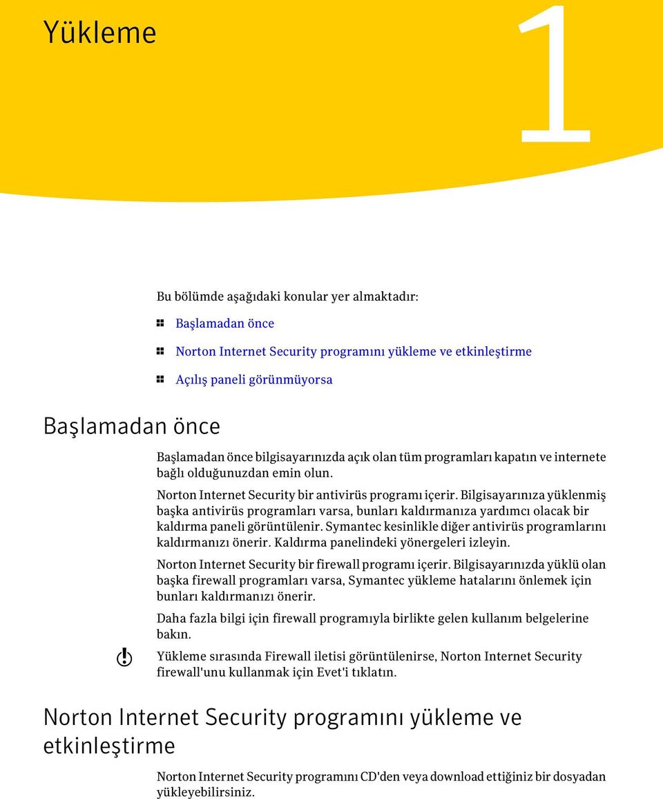 Bilgisayarınıza yüklenmiş başka antivirüs programları varsa, bunları kaldırmanıza yardımcı olacak bir kaldırma paneli görüntülenir.