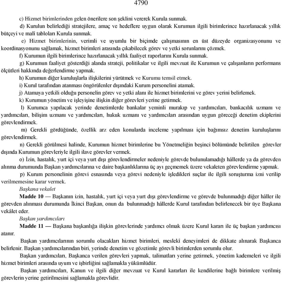 e) Hizmet birimlerinin, verimli ve uyumlu bir biçimde çalışmasının en üst düzeyde organizasyonunu ve koordinasyonunu sağlamak, hizmet birimleri arasında çıkabilecek görev ve yetki sorunlarını çözmek.