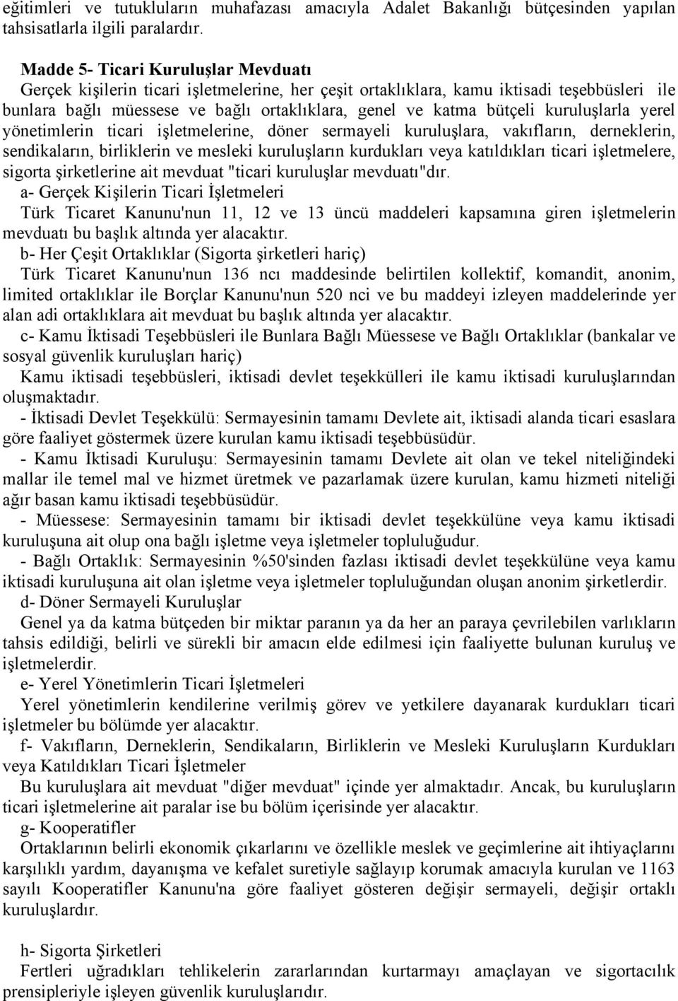 kuruluşlarla yerel yönetimlerin ticari işletmelerine, döner sermayeli kuruluşlara, vakıfların, derneklerin, sendikaların, birliklerin ve mesleki kuruluşların kurdukları veya katıldıkları ticari