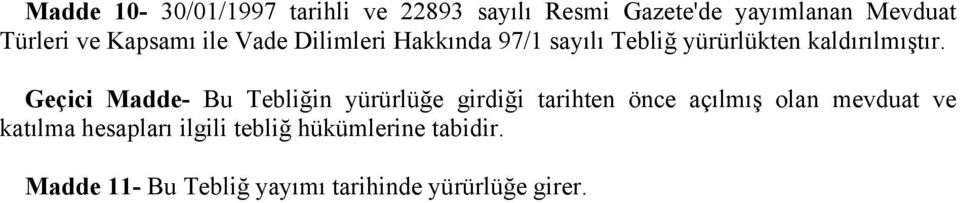 Geçici Madde- Bu Tebliğin yürürlüğe girdiği tarihten önce açılmış olan mevduat ve katılma