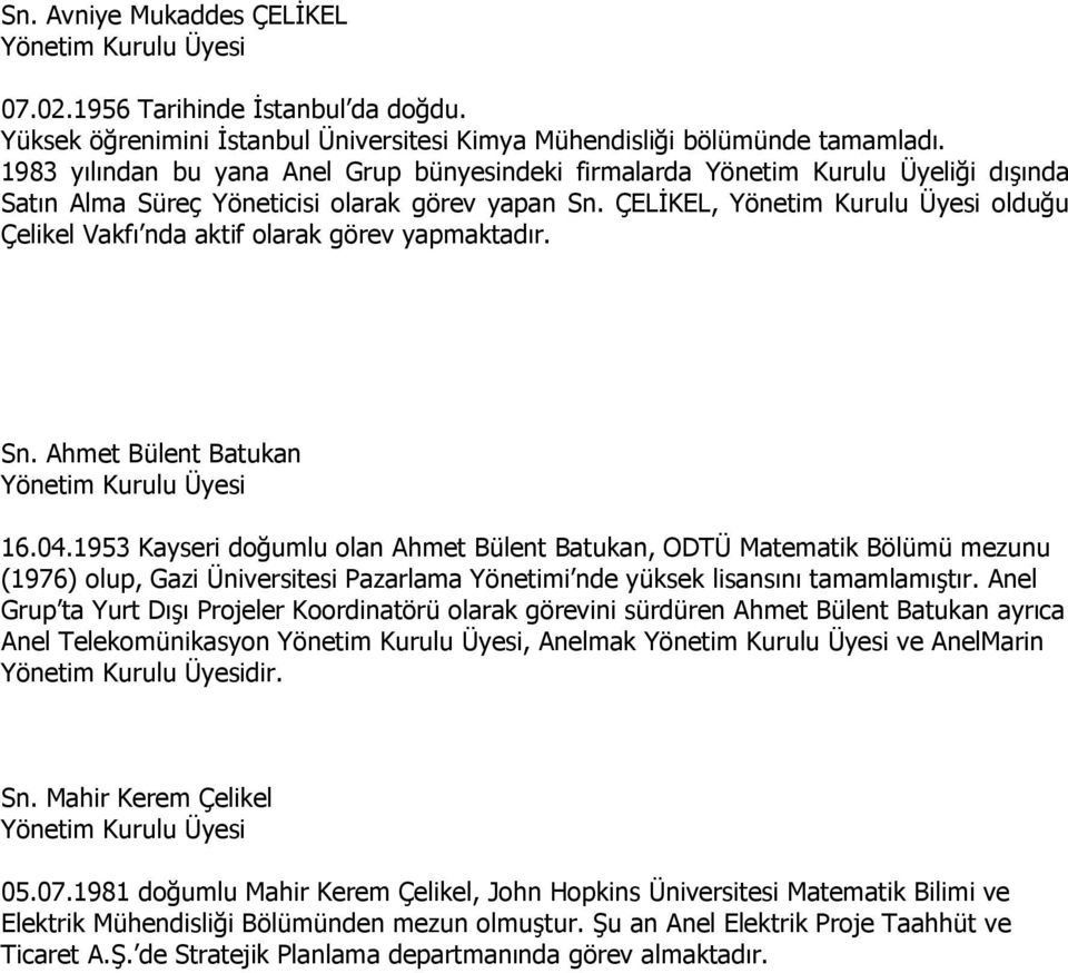ÇELĐKEL, olduğu Çelikel Vakfı nda aktif olarak görev yapmaktadır. Sn. Ahmet Bülent Batukan 16.04.