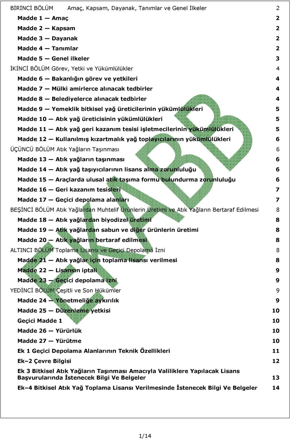 yükümlülükleri 5 Madde 10 Atık yağ üreticisinin yükümlülükleri 5 Madde 11 Atık yağ geri kazanım tesisi işletmecilerinin yükümlülükleri 5 Madde 12 Kullanılmış kızartmalık yağ toplayıcılarının