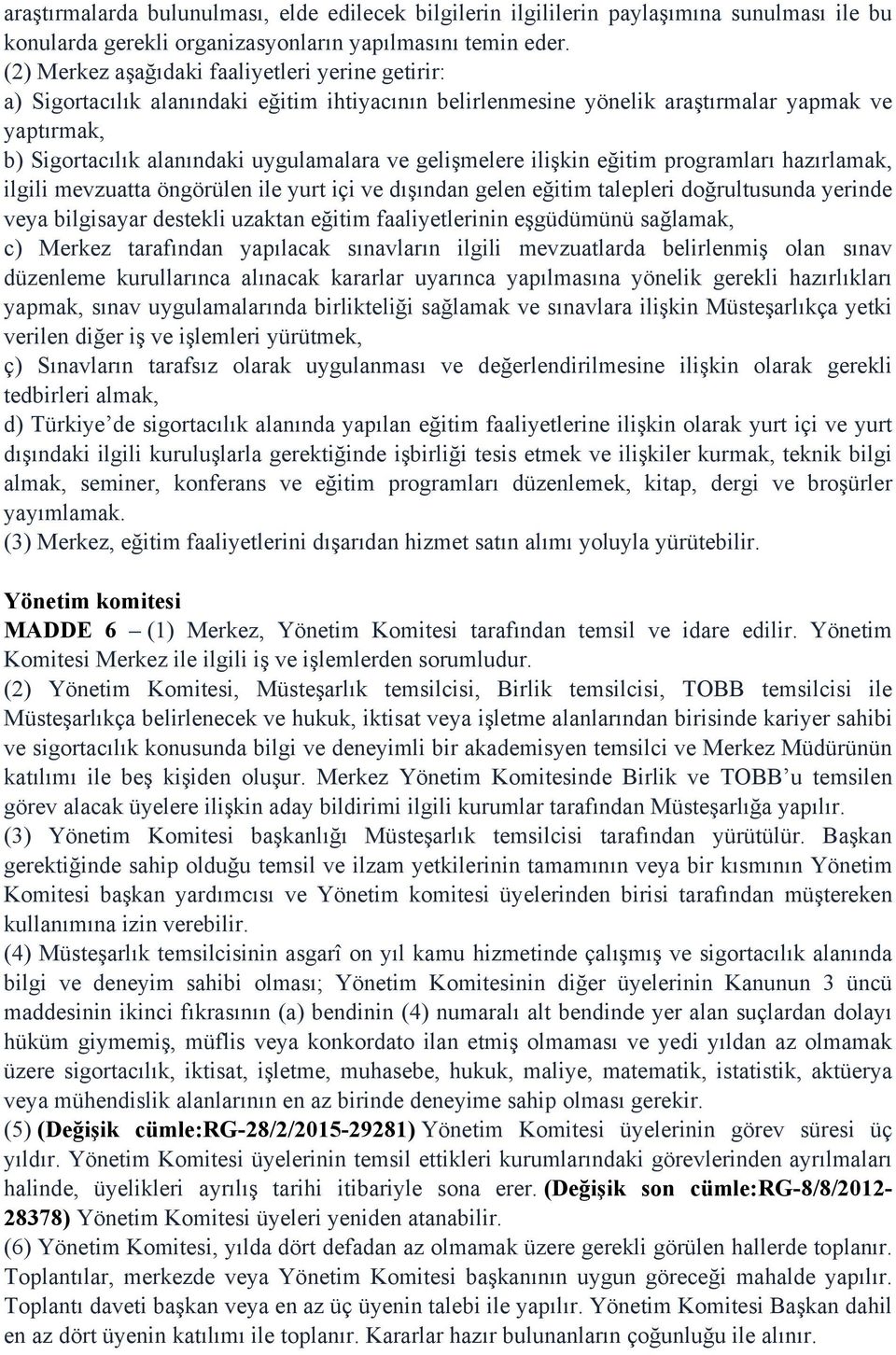 gelişmelere ilişkin eğitim programları hazırlamak, ilgili mevzuatta öngörülen ile yurt içi ve dışından gelen eğitim talepleri doğrultusunda yerinde veya bilgisayar destekli uzaktan eğitim