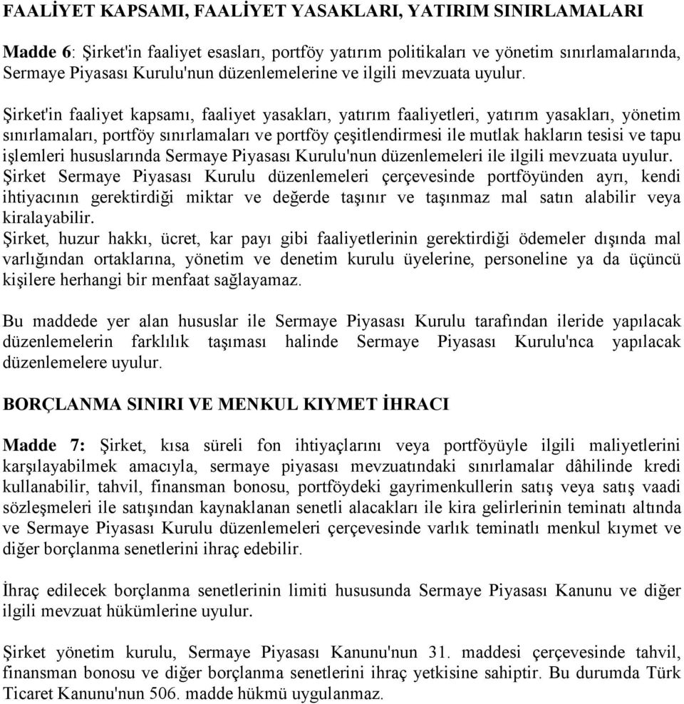 Şirket'in faaliyet kapsamı, faaliyet yasakları, yatırım faaliyetleri, yatırım yasakları, yönetim sınırlamaları, portföy sınırlamaları ve portföy çeşitlendirmesi ile mutlak hakların tesisi ve tapu