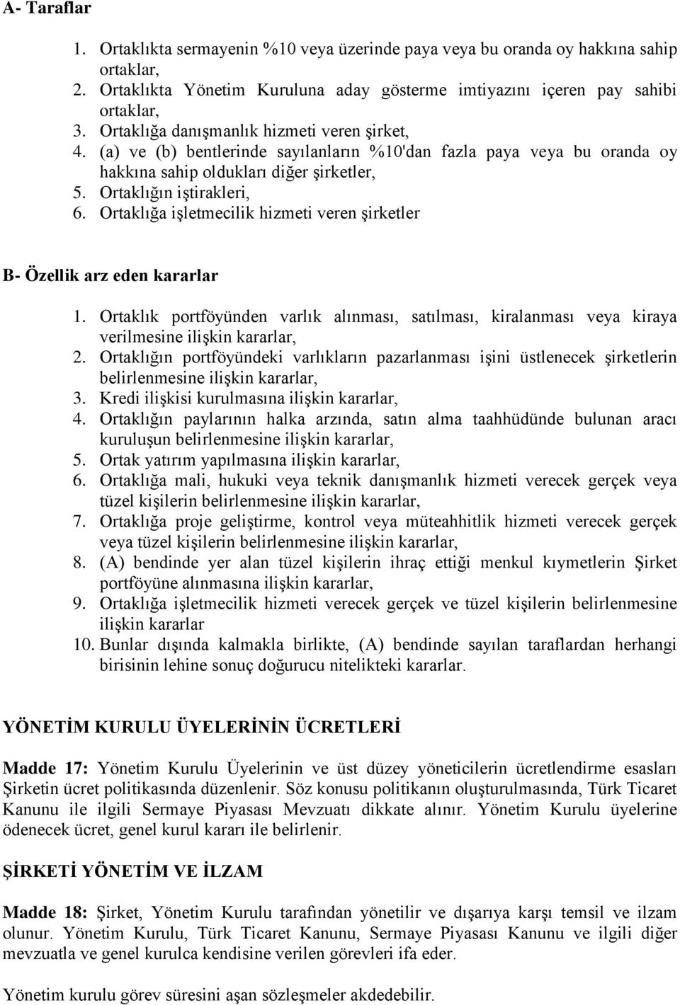 Ortaklığa işletmecilik hizmeti veren şirketler B- Özellik arz eden kararlar 1. Ortaklık portföyünden varlık alınması, satılması, kiralanması veya kiraya verilmesine ilişkin kararlar, 2.