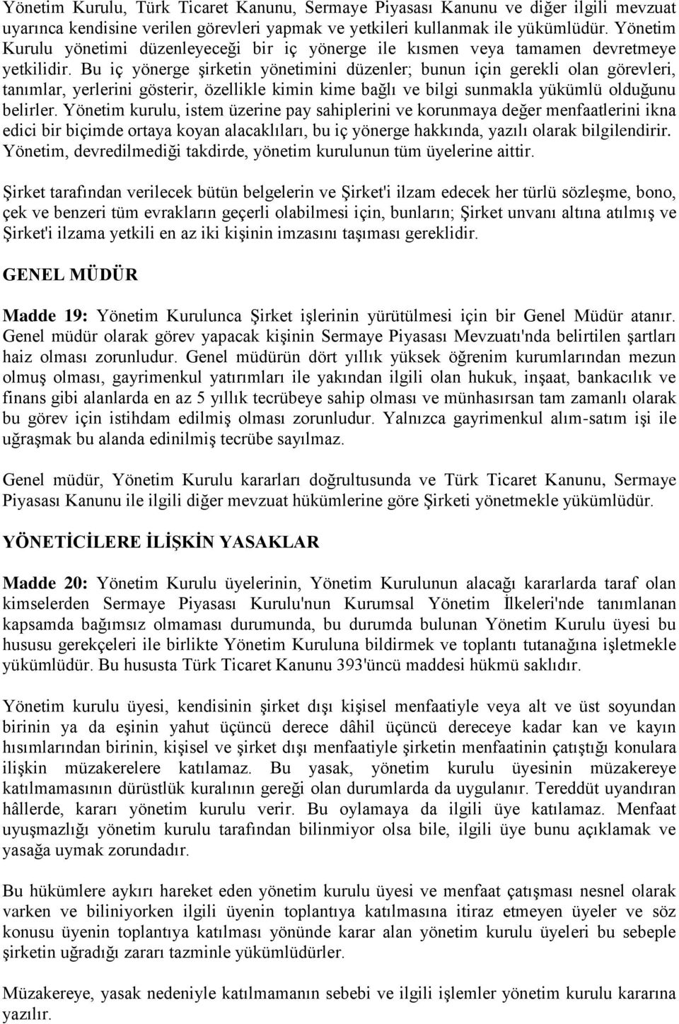 Bu iç yönerge şirketin yönetimini düzenler; bunun için gerekli olan görevleri, tanımlar, yerlerini gösterir, özellikle kimin kime bağlı ve bilgi sunmakla yükümlü olduğunu belirler.