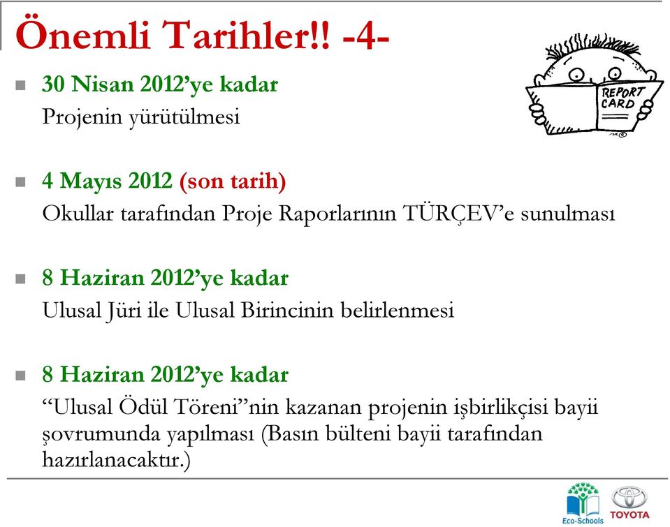 Proje Raporlarının TÜRÇEV e sunulması 8 Haziran 2012 ye kadar Ulusal Jüri ile Ulusal