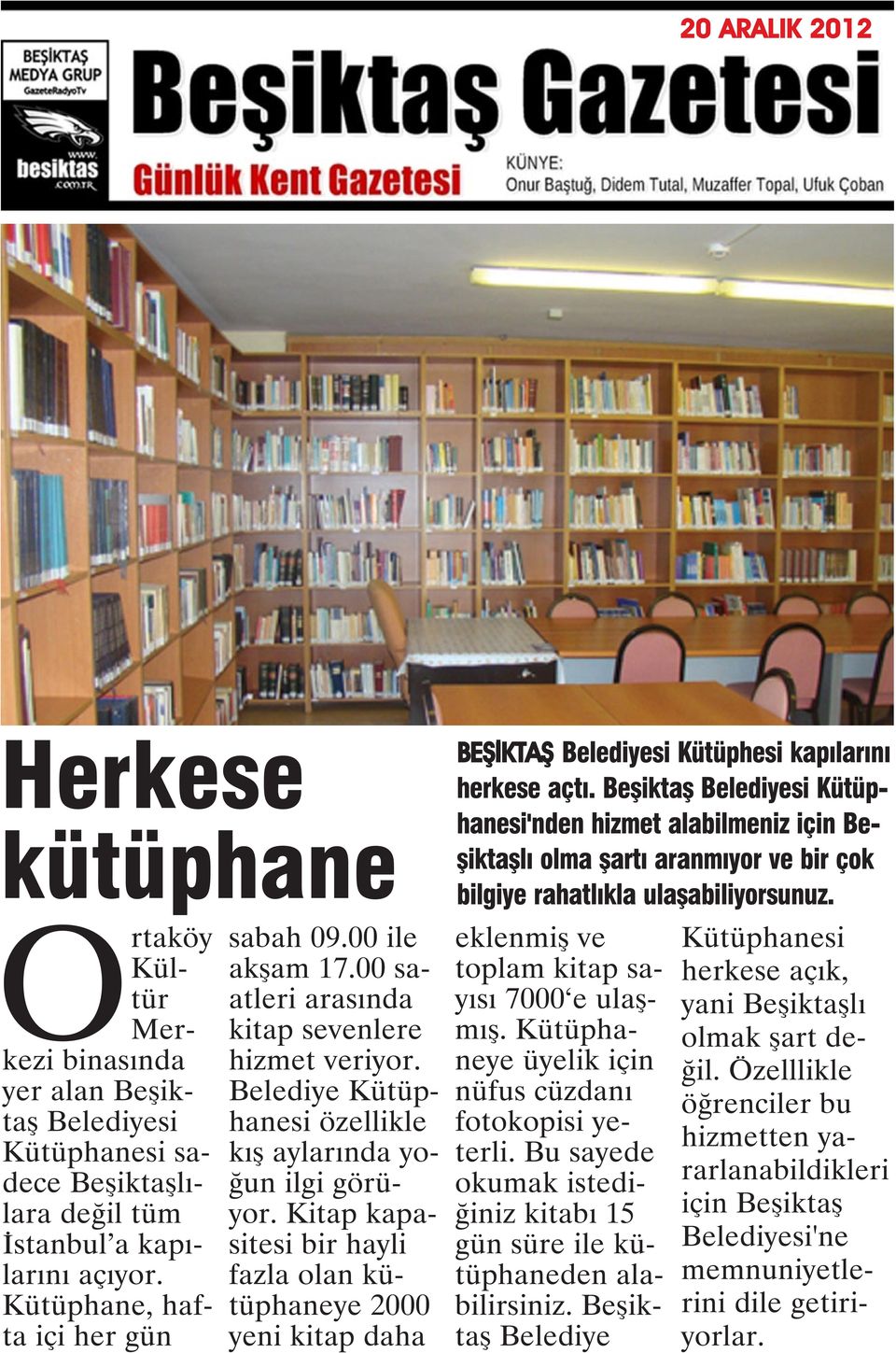 Kitap kapasitesi bir hayli fazla olan kütüphaneye 2000 yeni kitap daha BEŞİKTAŞ Belediyesi Kütüphesi kapılarını herkese açtı.