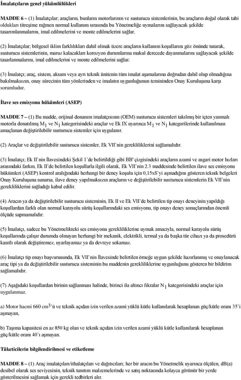 (2) İmalatçılar; bölgesel iklim farklılıkları dahil olmak üzere araçların kullanım koşullarını göz önünde tutarak, susturucu sistemlerinin, maruz kalacakları korozyon durumlarına makul derecede