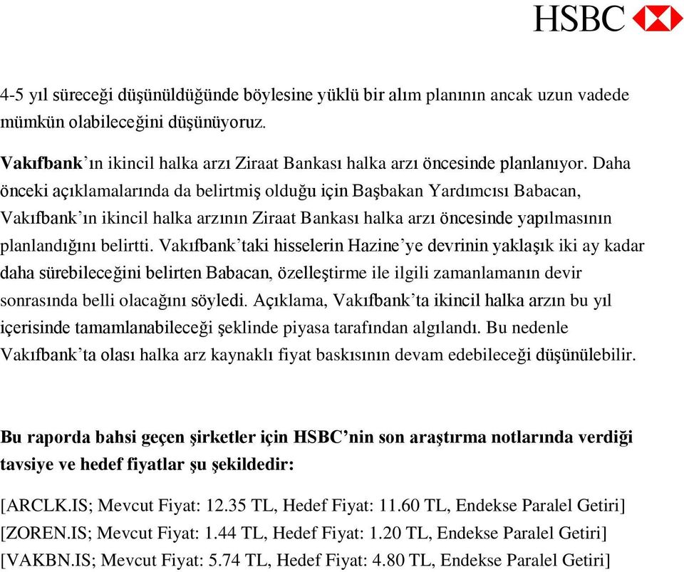 Vakıfbak taki hisseleri Hazie ye devrii yaklaşık iki ay kadar daha sürebileceğii belirte Babaca, özelleştirme ile ilgili zamalamaı devir sorasıda belli olacağıı söyledi.