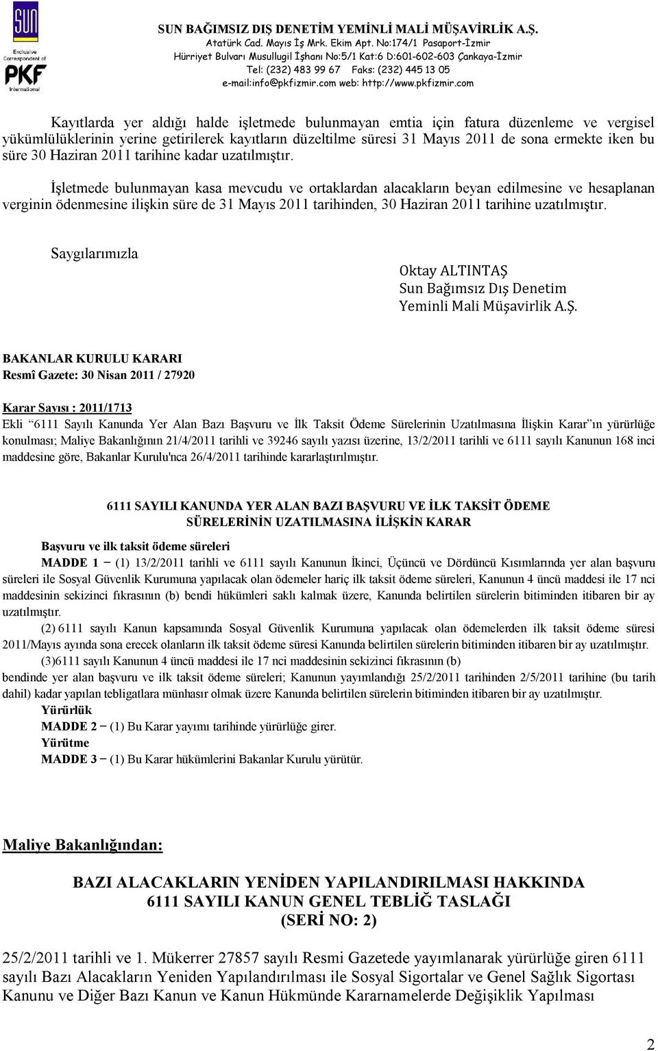 İşletmede bulunmayan kasa mevcudu ve ortaklardan n beyan edilmesine ve hesaplanan verginin ödenmesine ilişkin süre de 31 Mayıs 2011 tarihinden,  Saygılarımızla Oktay ALTINTAŞ Sun Bağımsız Dış Denetim