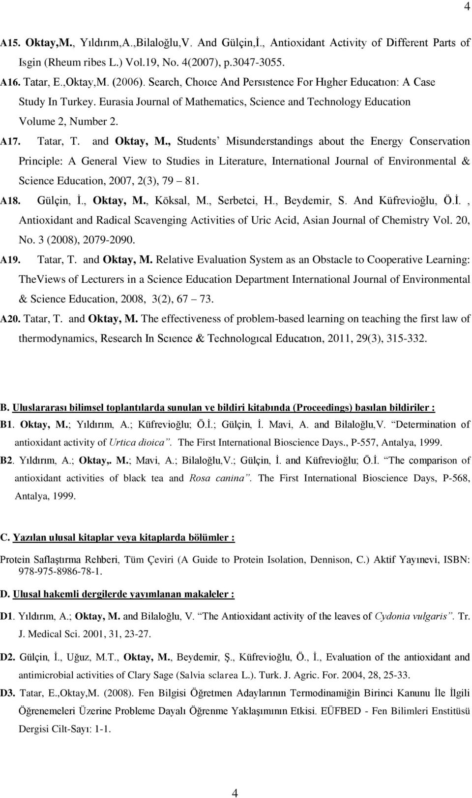 , Students Misunderstandings about the Energy Conservation Principle: A General View to Studies in Literature, International Journal of Environmental & Science Education, 2007, 2(3), 79 81. A18.