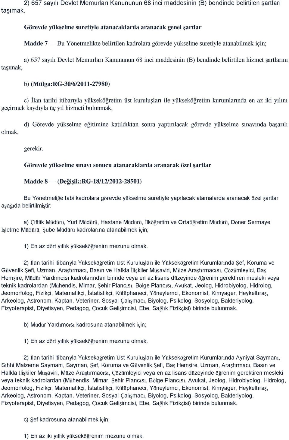 (Mülga:RG-30/6/2011-27980) c) İlan tarihi itibarıyla yükseköğretim üst kuruluşları ile yükseköğretim kurumlarında en az iki yılını geçirmek kaydıyla üç yıl hizmeti bulunmak, olmak, d) Görevde