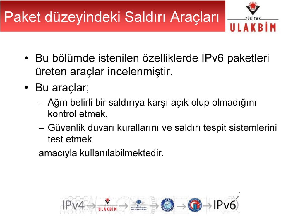 Bu araçlar; Ağın belirli bir saldırıya karşı açık olup olmadığını kontrol