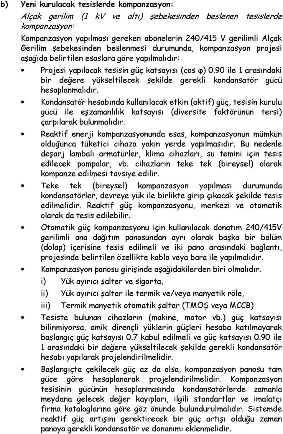 90 ile 1 arasındaki bir değere yükseltilecek şekilde gerekli kondansatör gücü hesaplanmalıdır.