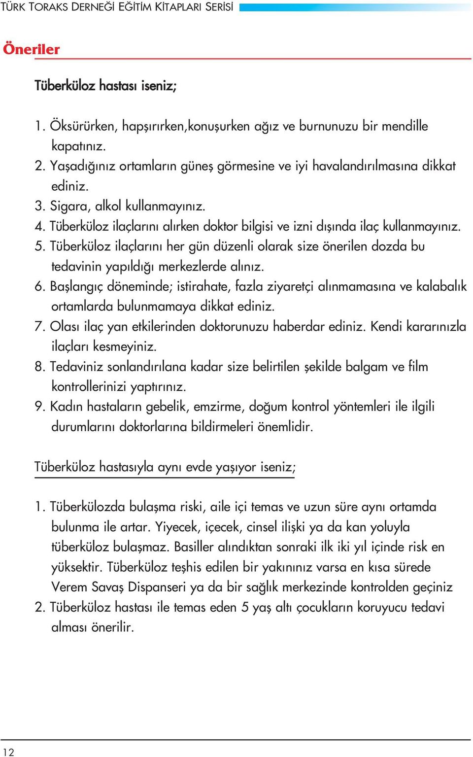 Tüberküloz ilaçlar n her gün düzenli olarak size önerilen dozda bu tedavinin yap ld merkezlerde al n z. 6.