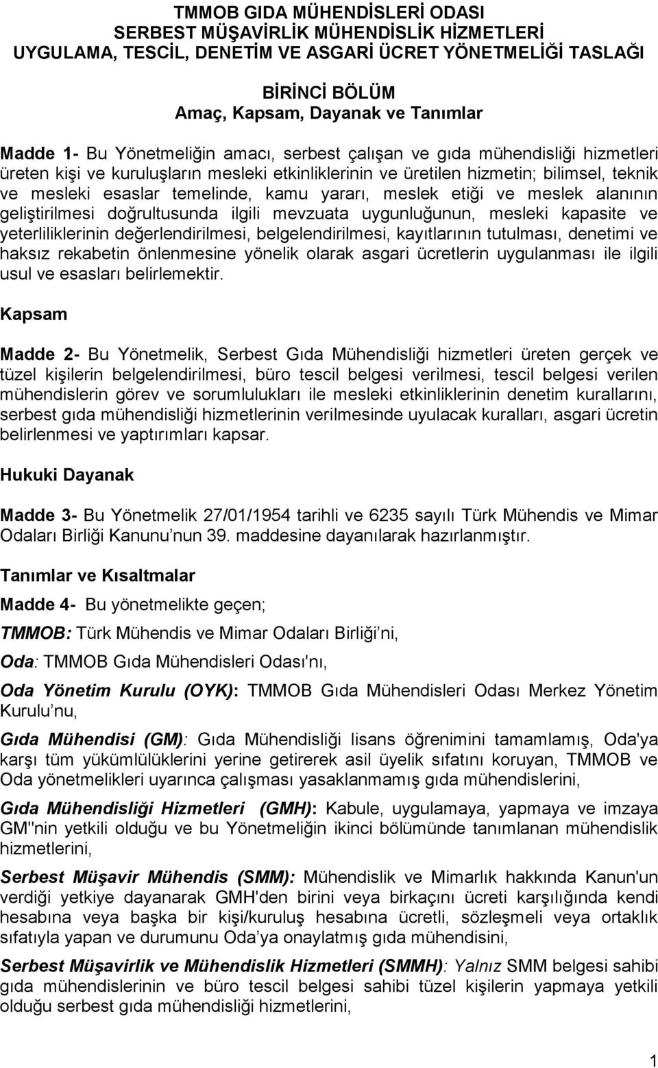 yararı, meslek etiği ve meslek alanının geliştirilmesi doğrultusunda ilgili mevzuata uygunluğunun, mesleki kapasite ve yeterliliklerinin değerlendirilmesi, belgelendirilmesi, kayıtlarının tutulması,