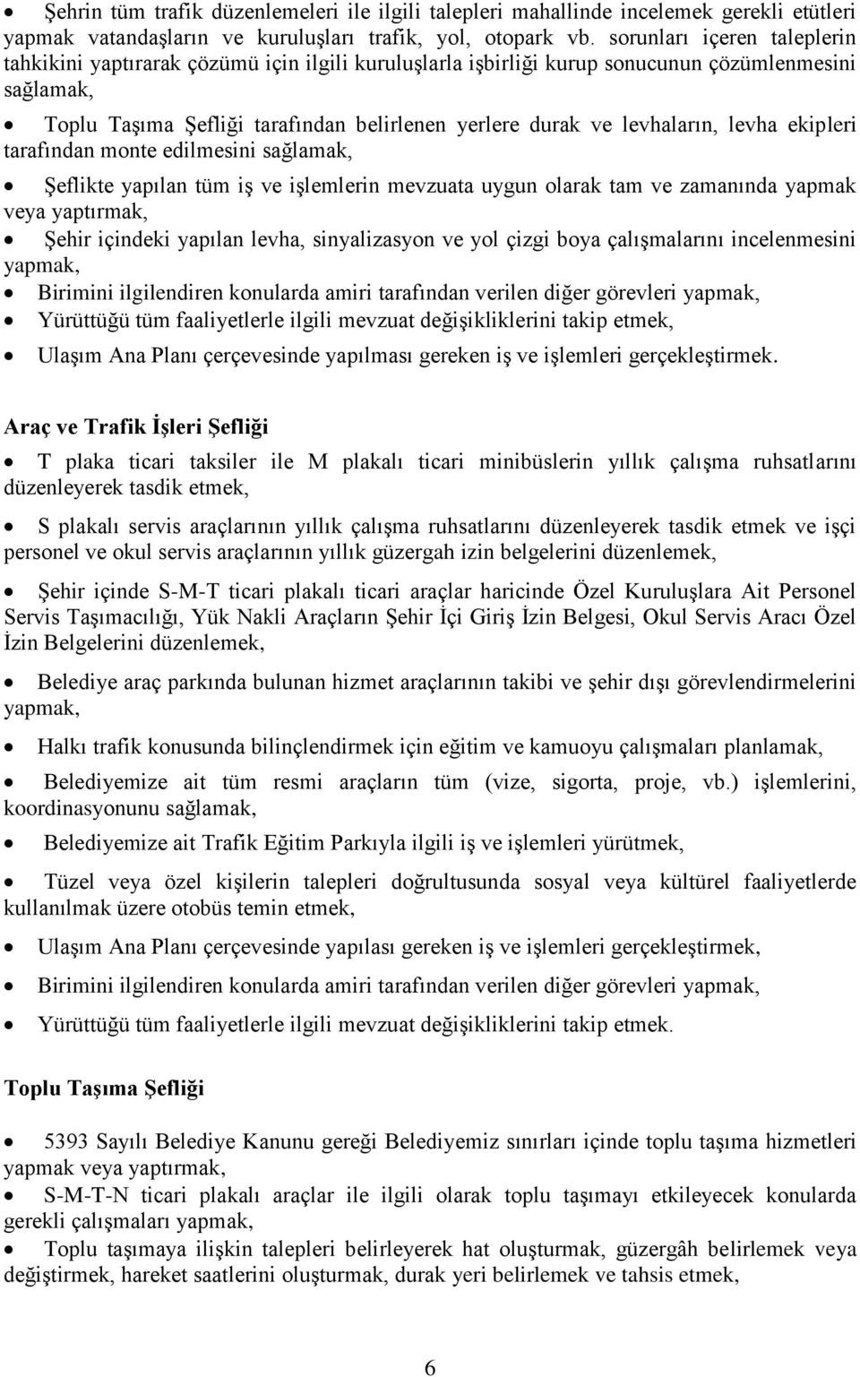 levhaların, levha ekipleri tarafından monte edilmesini sağlamak, Şeflikte yapılan tüm iş ve işlemlerin mevzuata uygun olarak tam ve zamanında yapmak veya yaptırmak, Şehir içindeki yapılan levha,