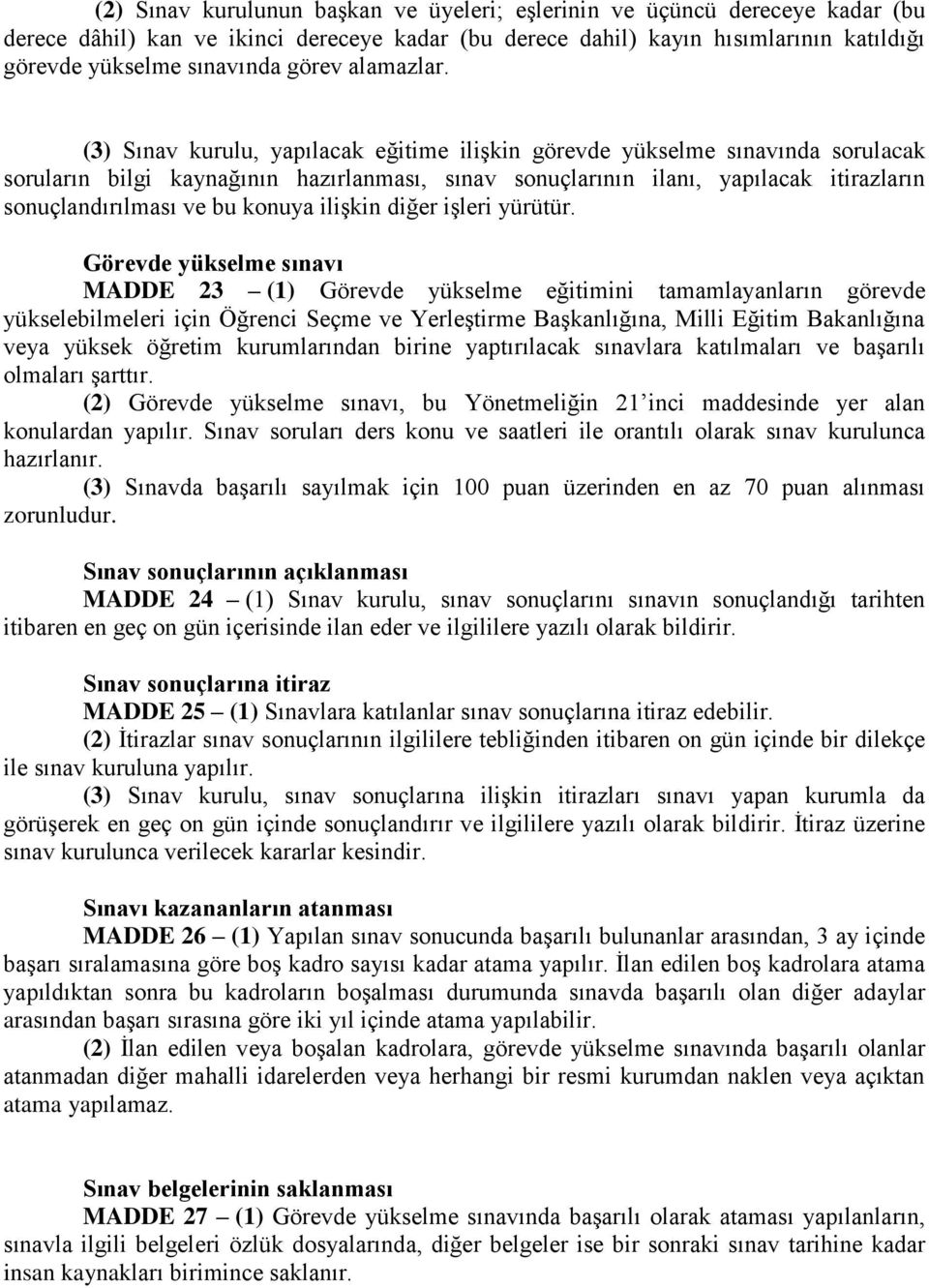 (3) Sınav kurulu, yapılacak eğitime ilişkin görevde yükselme sınavında sorulacak soruların bilgi kaynağının hazırlanması, sınav sonuçlarının ilanı, yapılacak itirazların sonuçlandırılması ve bu