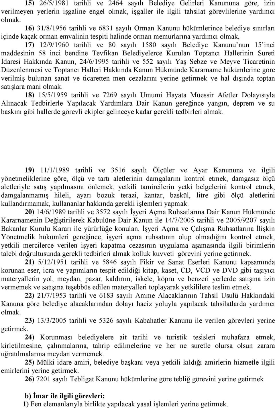 1580 sayılı Belediye Kanunu nun 15 inci maddesinin 58 inci bendine Tevfikan Belediyelerce Kurulan Toptancı Hallerinin Sureti İdaresi Hakkında Kanun, 24/6/1995 tarihli ve 552 sayılı Yaş Sebze ve Meyve