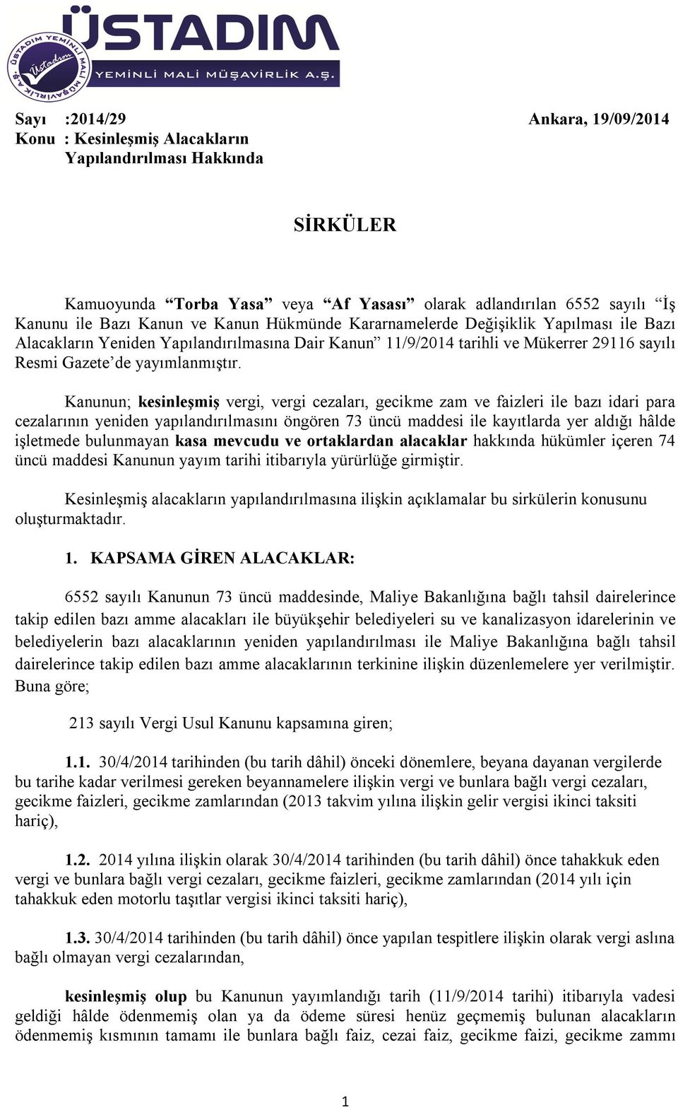 Kanunun; kesinleşmiş vergi, vergi cezaları, gecikme zam ve faizleri ile bazı idari para cezalarının yeniden yapılandırılmasını öngören 73 üncü maddesi ile kayıtlarda yer aldığı hâlde işletmede