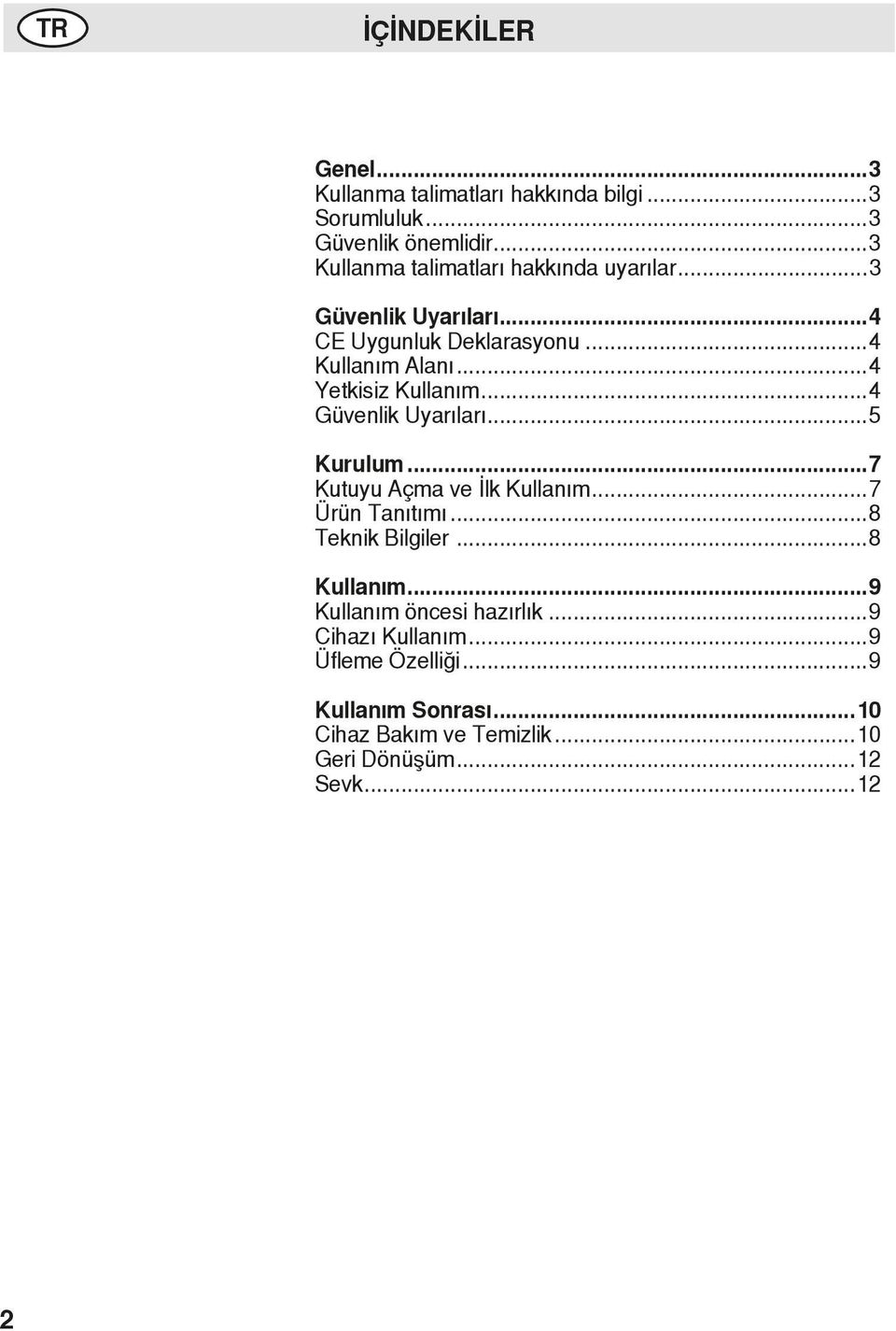 ..4 Yetkisiz Kullanım...4 Güvenlik Uyarıları...5 Kurulum...7 Kutuyu Açma ve İlk Kullanım...7 Ürün Tanıtımı...8 Teknik Bilgiler.