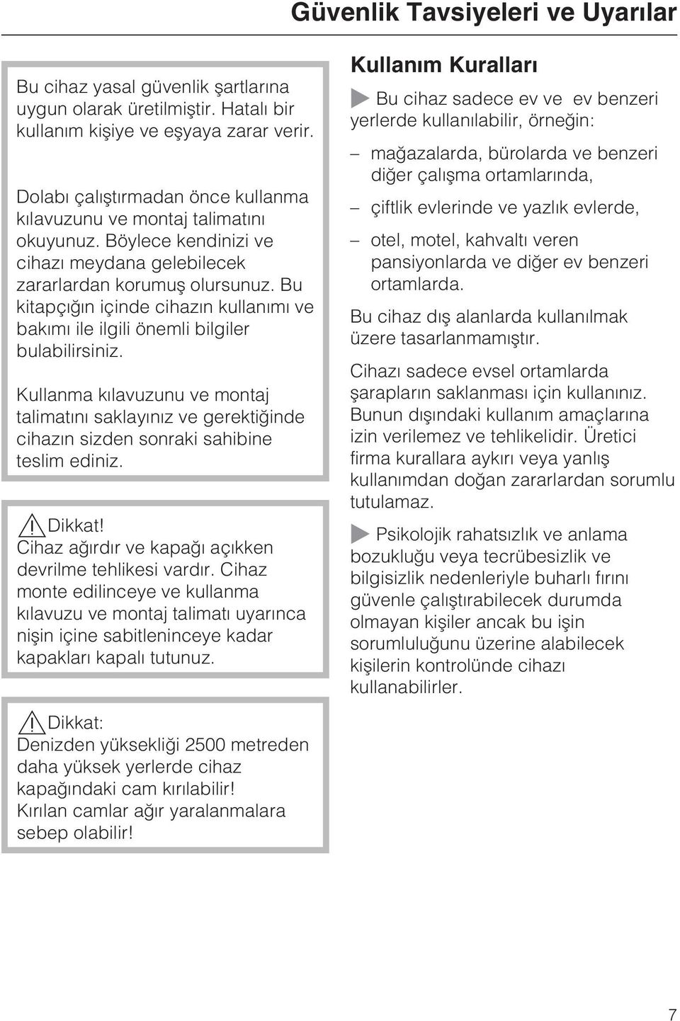 Bu kitapçýðýn içinde cihazýn kullanýmý ve bakýmý ile ilgili önemli bilgiler bulabilirsiniz.