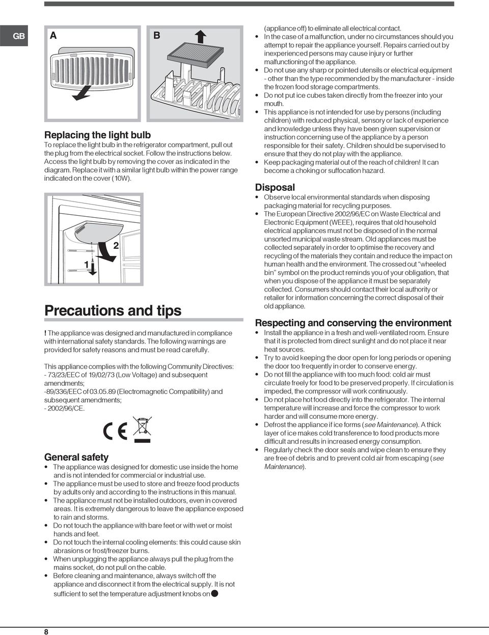 The appliance was designed and manufactured in compliance with international safety standards. The following warnings are provided for safety reasons and must be read carefully.