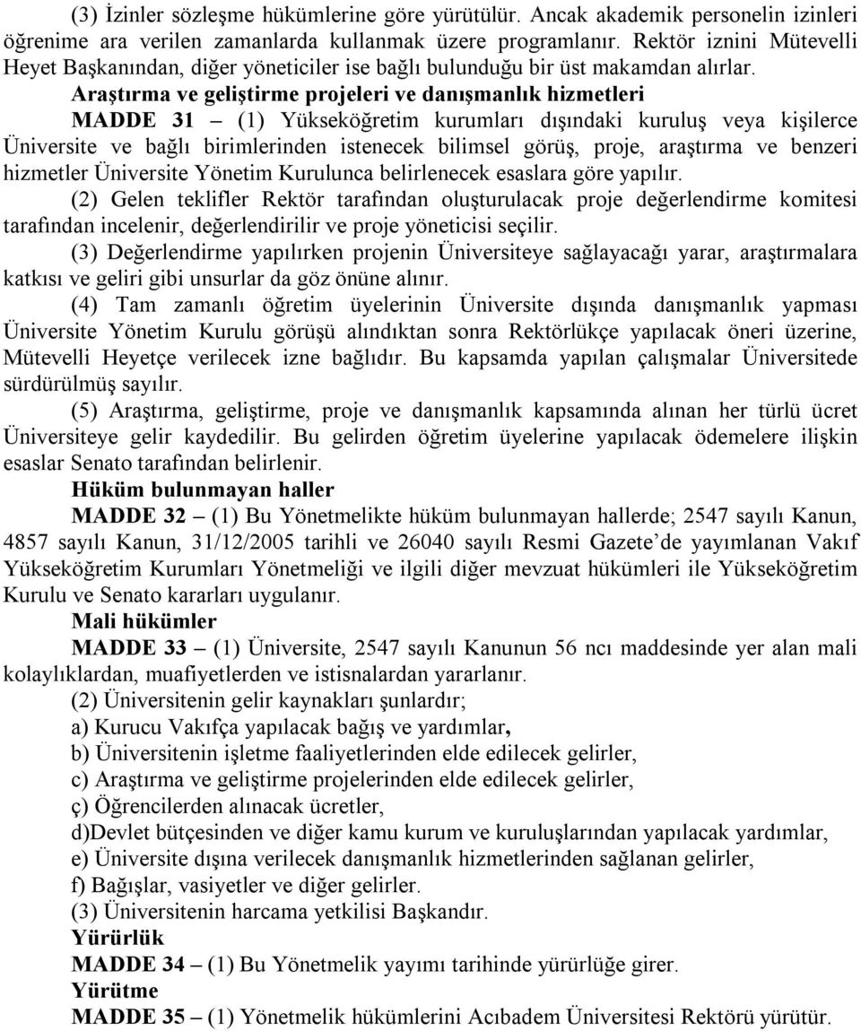 Araştırma ve geliştirme projeleri ve danışmanlık hizmetleri MADDE 31 (1) Yükseköğretim kurumları dışındaki kuruluş veya kişilerce Üniversite ve bağlı birimlerinden istenecek bilimsel görüş, proje,