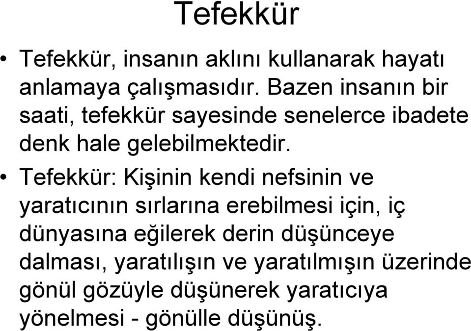 Tefekkür: Kişinin kendi nefsinin ve yaratıcının sırlarına erebilmesi için, iç dünyasına eğilerek