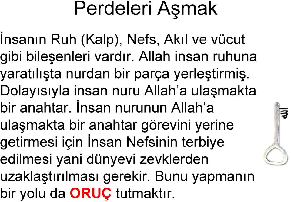 Dolayısıyla insan nuru Allah a ulaşmakta bir anahtar.