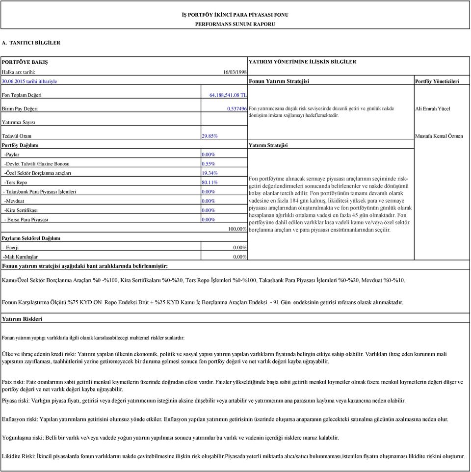537496 Fon yatırımcısına düşük risk seviyesinde düzenli getiri ve günlük nakde Ali Emrah Yücel dönüşüm imkanı sağlamayı hedeflemektedir. Yatırımcı Sayısı Tedavül Oranı 29.