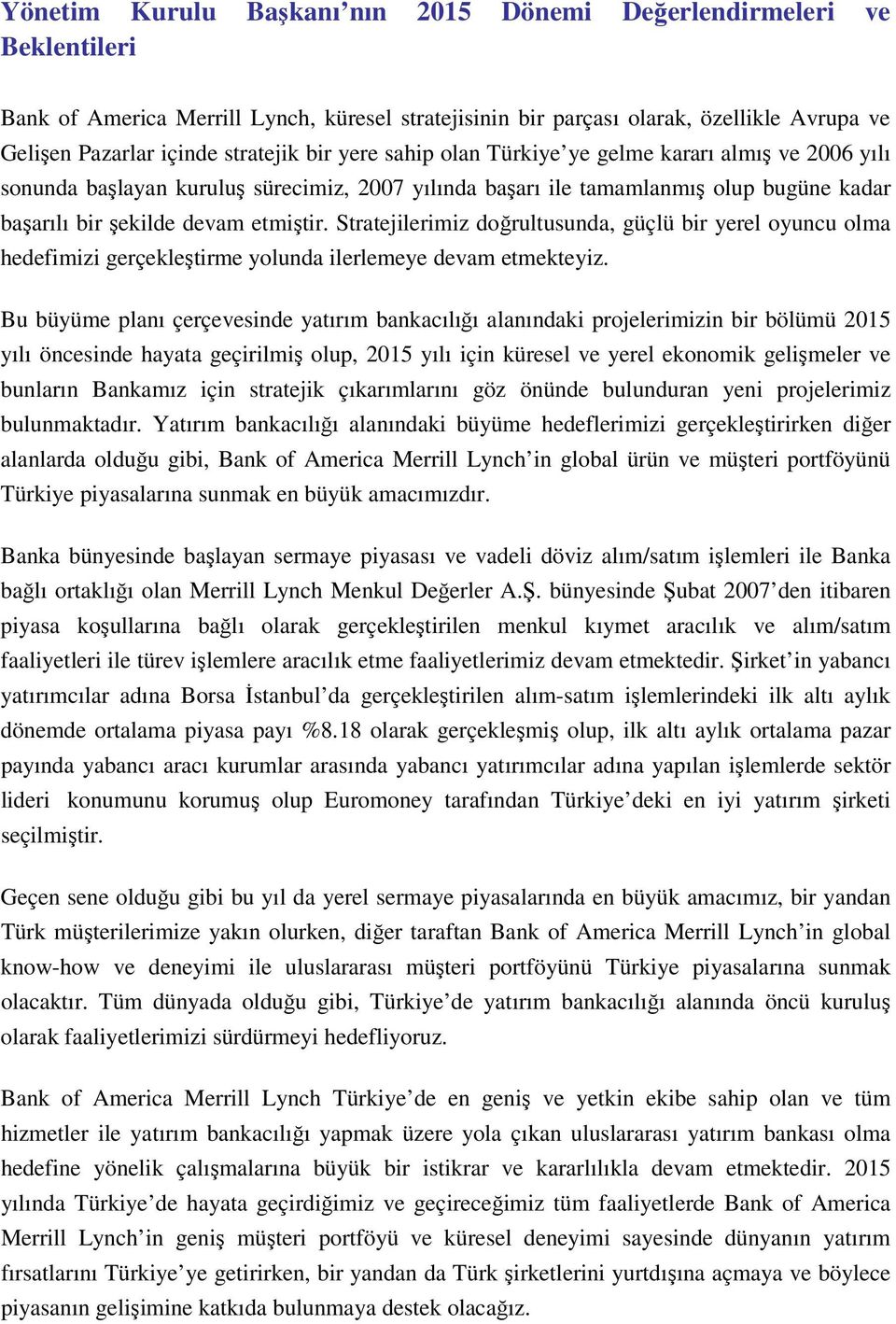 Stratejilerimiz doğrultusunda, güçlü bir yerel oyuncu olma hedefimizi gerçekleştirme yolunda ilerlemeye devam etmekteyiz.