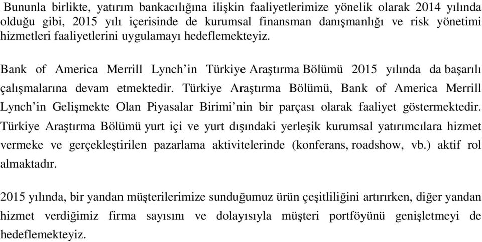 Türkiye Araştırma Bölümü, Bank of America Merrill Lynch in Gelişmekte Olan Piyasalar Birimi nin bir parçası olarak faaliyet göstermektedir.