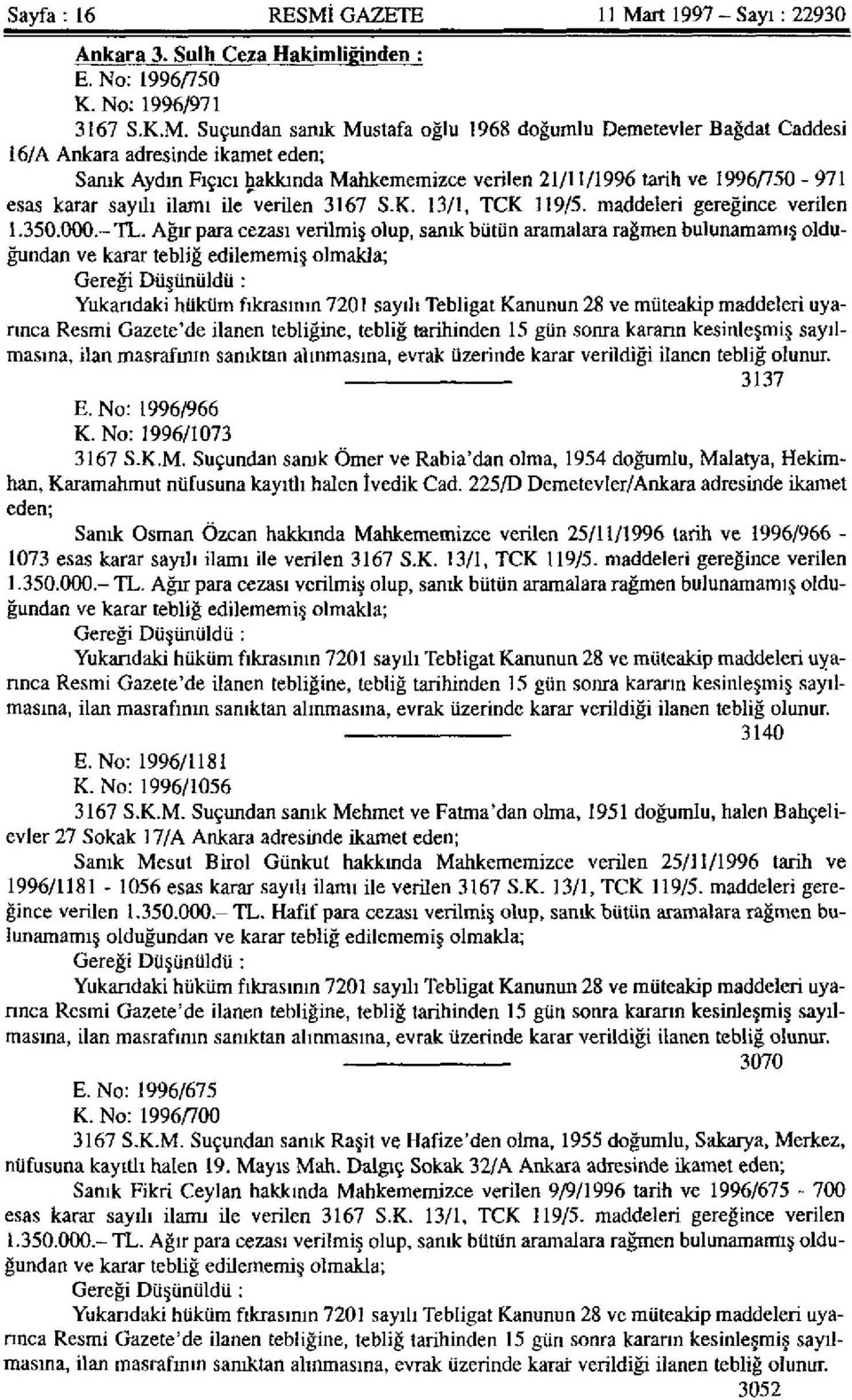 rt 1997 - Sayı: 22930 Ankara 3. Sulh Ceza Hakimliğinden : E. No: 1996/750 K. No: 1996/971 3167 S.K.M.