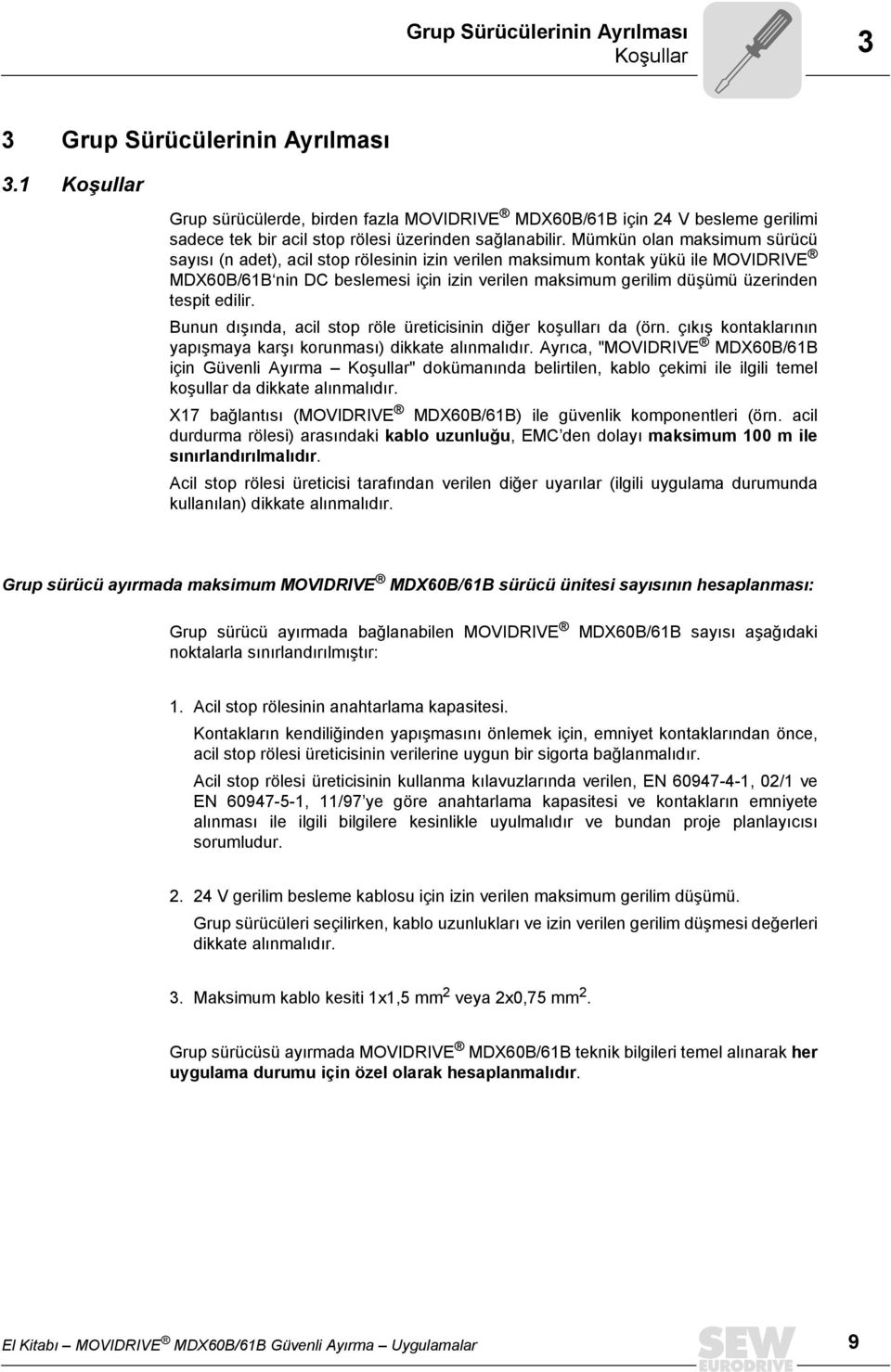 Mümkün olan maksimum sürücü sayısı (n adet), acil stop rölesinin izin verilen maksimum kontak yükü ile MOVIDRIVE MDX60B/6B nin DC beslemesi için izin verilen maksimum gerilim düşümü üzerinden tespit